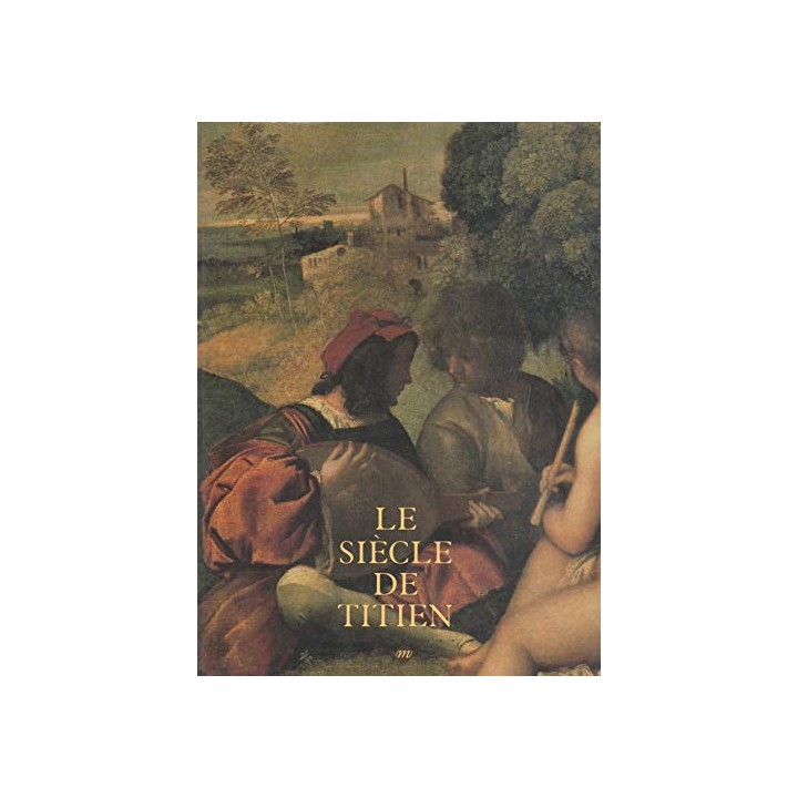 Le Siecle De Titien: L'age d'or de la peinture à Venise : Grand Palais 9 mars-14 juin 1993